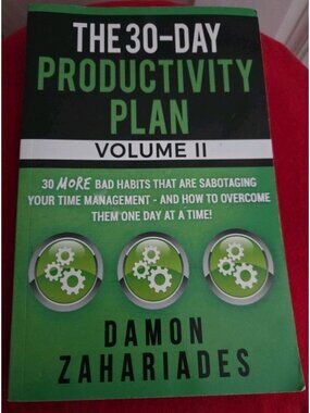 30-Day Productivity Plan - VOLUME II : 30 MORE Bad Habits That Are Sabotaging...